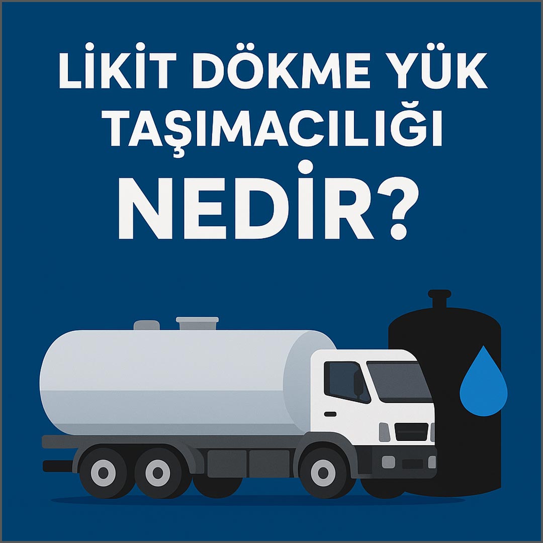 Likit Dökme Yük Taşımacılığı Nedir? Hangi Ürünler Bu Sistemle Taşınır?